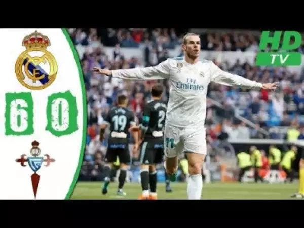 Video: Real Madrid vs Celta Vigo 6-0 – LA Liga Highlights & Goals – 12/05/2018